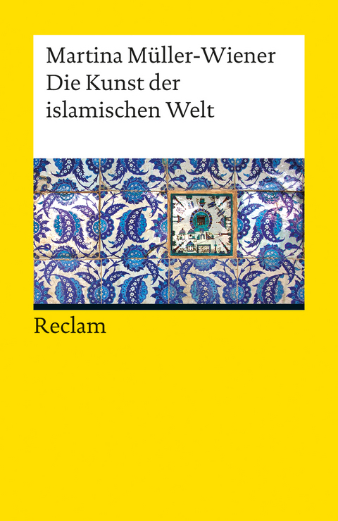 Die Kunst der islamischen Welt - Martina M&uuml;ller-Wiener