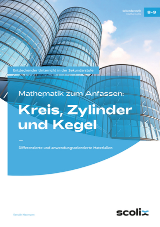 Mathematik zum Anfassen: Kreis, Zylinder und Kegel