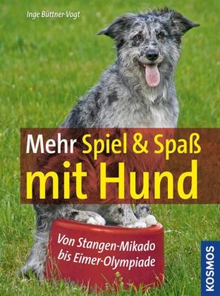 Mehr Spiel & Spa&szlig; mit Hund - Inge B&uuml;ttner-Vogt