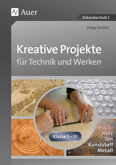 Kreative Projekte f&uuml;r Technik und Werken - Helga Sautter