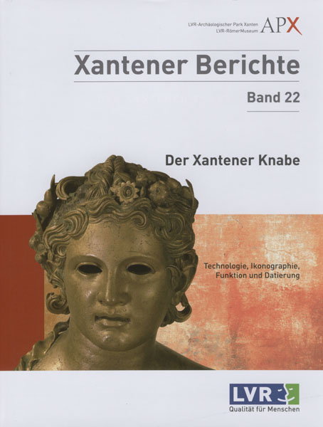 Der Xantener Knabe. Technologie, Ikonographie, Funktion und Datierung - Uwe Peltz, Hans-Joachim Schalles