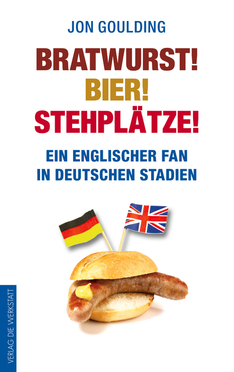 Bratwurst! Bier! Stehpl&auml;tze! - Jon Goulding