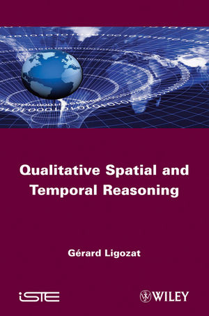 Qualitative Spatial and Temporal Reasoning - Gérard Ligozat
