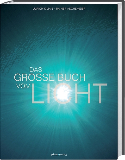 Das gro&szlig;e Buch vom Licht - Ulrich Kilian, Rainer Aschemeier