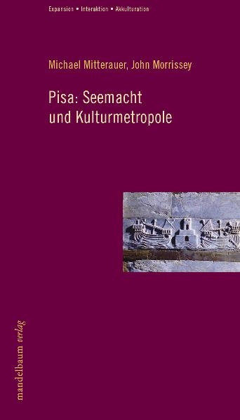 Pisa: Seemacht und Kulturmetropole - Michael Mitterauer, John Morrissey