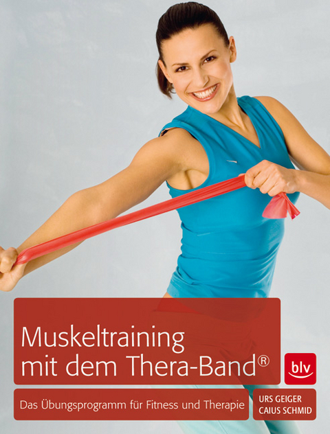 Muskeltraining mit dem Thera-Band&reg; - Caius Schmid, Urs Geiger