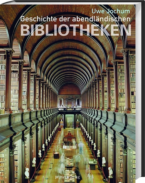 Geschichte der abendl&auml;ndischen Bibliotheken - Uwe Jochum