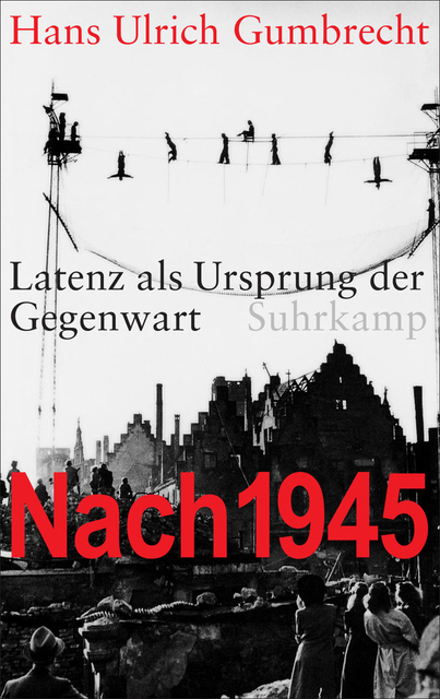 Nach 1945 - Hans Ulrich Gumbrecht