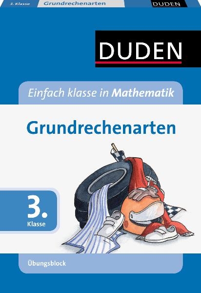 Einfach klasse in Mathematik - Grundrechenarten 3. Klasse - &Uuml;bungsblock - Silke Heilig