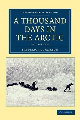 A Thousand Days in the Arctic 2 Volume Set - Frederick G. Jackson