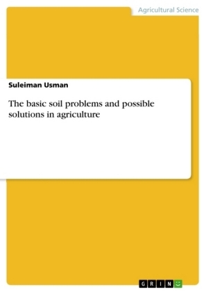 The basic soil problems and possible solutions in agriculture - Suleiman Usman