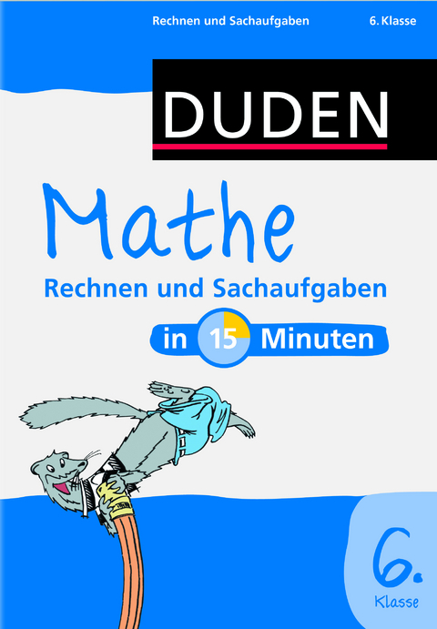 Mathe in 15 Minuten - Rechnen und Sachaufgaben 6. Klasse