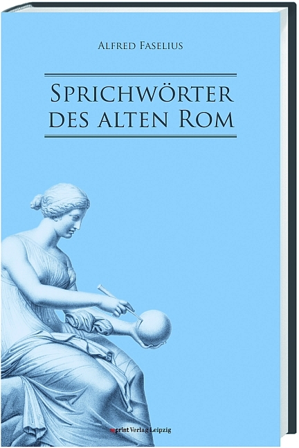 Sprichw&ouml;rter des alten Rom - August Faselius