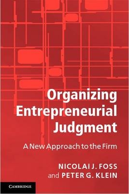 Organizing Entrepreneurial Judgment - Nicolai J. Foss, Peter G. Klein