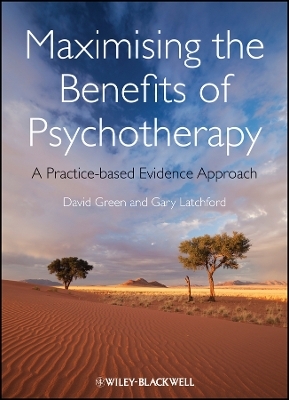 Maximising the Benefits of Psychotherapy - David Green, Gary Latchford
