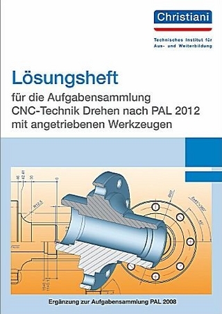 Lösungsheft für die Aufgabensammlung CNC-Technik Drehen nach PAL 2012 mit angetriebenen Werkzeugen