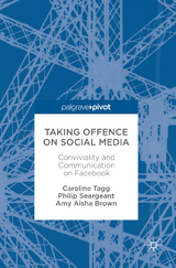 Taking Offence on Social Media - Caroline Tagg, Philip Seargeant, Amy Aisha Brown