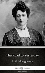 Road to Yesterday by L. M. Montgomery (Illustrated) -  L. M. Montgomery