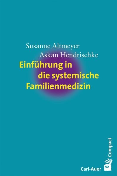 Einf&uuml;hrung in die systemische Familienmedizin - Susanne Altmeyer, Askan Hendrischke