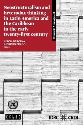 Neostructuralism and Heterodox Thinking in Latin America and the Caribbean in the Early Twenty-First Century - United Nations Economic Commission for Latin America and the Caribbean