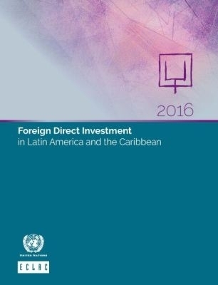 Foreign Direct Investment in Latin America and the Caribbean 2016