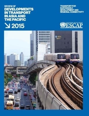 Review of Developments in Transport in Asia and the Pacific 2015 - United Nations Economic and Social Commission for Asia and the Pacific 