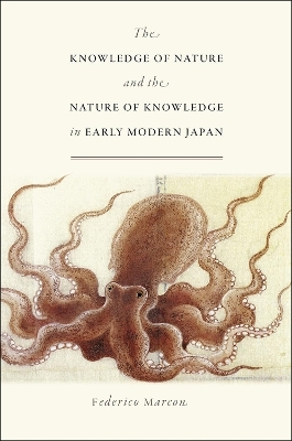 The Knowledge of Nature and the Nature of Knowledge in Early Modern Japan - Federico Marcon