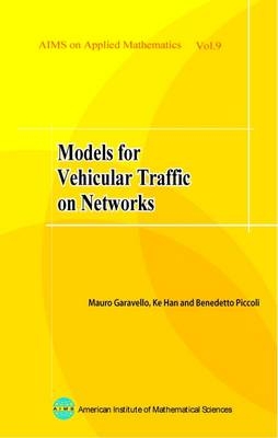 Models for Vehicular Traffic on Networks - Mauro Garavello, Ke Han, Benedetto Piccoli
