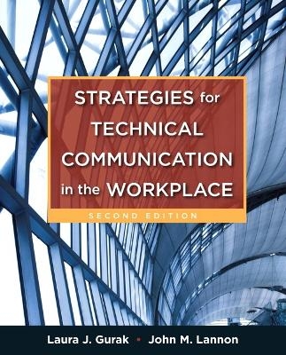 Strategies for Technical Communication in the Workplace - Laura J. Gurak, John M. Lannon