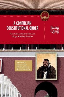 A Confucian Constitutional Order - Jiang Qing