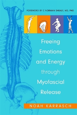Freeing Emotions and Energy Through Myofascial Release - Noah Karrasch, C. Norman Shealy
