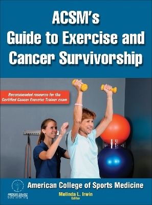 ACSM's Guide to Exercise and Cancer Survivorship - 
