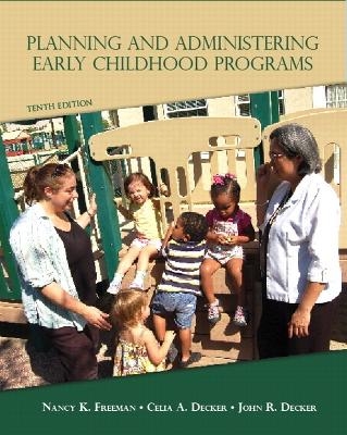 Planning and Administering Early Childhood Programs - Nancy K. Freeman, Celia A. Decker, John R. Decker