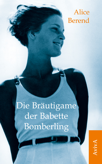 Die Br&auml;utigame der Babette Bomberling - Alice Berend