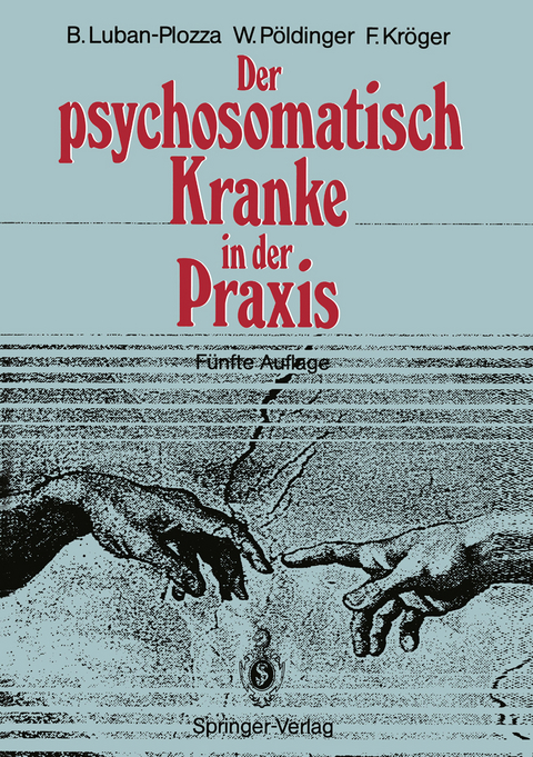 Der psychosomatisch Kranke in der Praxis - Boris Luban-Plozza, Walter P&ouml;ldinger, Friedebert Kr&ouml;ger