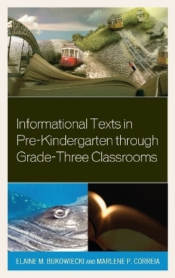 Informational Texts in Pre-Kindergarten through Grade-Three Classrooms - Elaine M. Bukowiecki, Marlene P. Correia