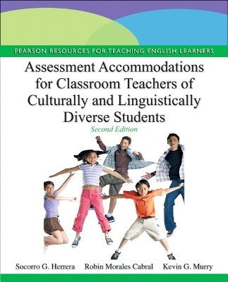 Assessment Accommodations for Classroom Teachers of Culturally and Linguistically Diverse Students - Socorro G. Herrera, Kevin G. Murry, Robin M. Cabral