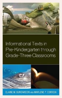Informational Texts in Pre-Kindergarten through Grade-Three Classrooms - Elaine M. Bukowiecki, Marlene P. Correia
