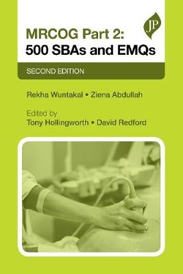 MRCOG Part 2: 500 SBAs and EMQs - Rekha Wuntakal, Ziena Abdullah, Tony Hollingworth, David Redford