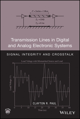 Transmission Lines in Digital and Analog Electronic Systems &ndash; Signal Integrity and Crosstalk w/CD - Clayton R. Paul
