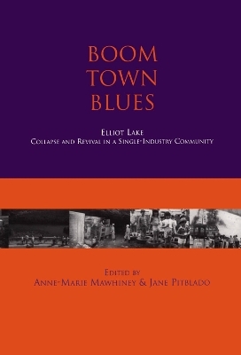 Boom Town Blues: Elliot Lake - Anne-Marie Mawhiney, Jane Pitblado