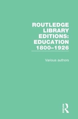 Routledge Library Editions: Education 1800&ndash;1926 -  Various