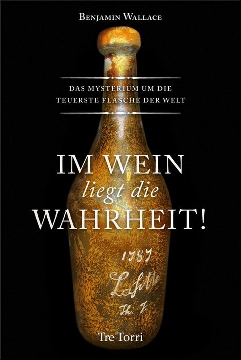 Im Wein liegt die Wahrheit! - Benjamin Wallace