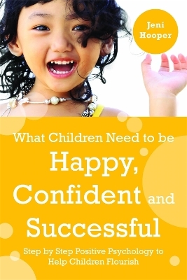 What Children Need to Be Happy, Confident and Successful - Jeni Hooper