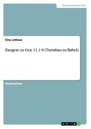Exegese zu Gen 11,1-9 (Turmbau zu Babel)