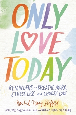 Only Love Today - Rachel Macy Stafford
