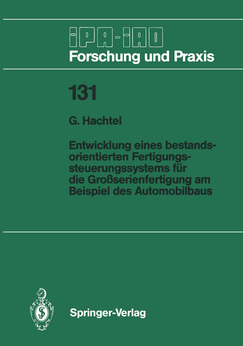 Entwicklung eines bestandsorientierten Fertigungssteuerungssystems f&uuml;r die Gro&szlig;serienfertigung am Beispiel des Automobilbaus - G. Hachtel