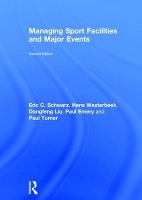 Managing Sport Facilities and Major Events - Eric C. Schwarz, Hans Westerbeek, Dongfeng Liu, Paul Emery, Paul Turner
