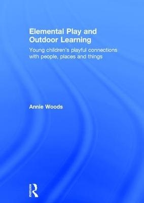 Elemental Play and Outdoor Learning - Annie Woods
