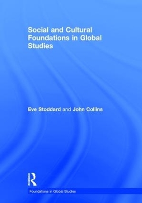 Social and Cultural Foundations in Global Studies - Eve Stoddard, John Collins